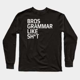 Bros grammar like sh*t funny media social comments to someone made a typo FUNNY-3 Long Sleeve T-Shirt